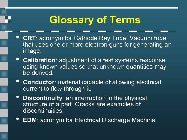 Glossary of Terms • • • CRT: acronym for Cathode Ray Tube. Vacuum tube