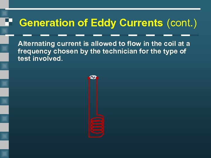 Generation of Eddy Currents (cont. ) Alternating current is allowed to flow in the