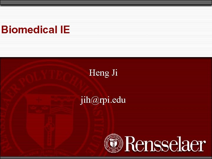 Biomedical IE Heng Ji jih@rpi. edu 