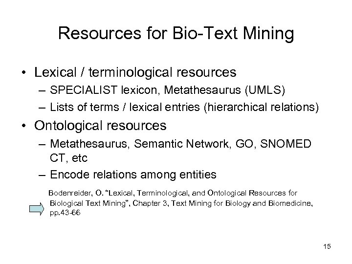 Resources for Bio-Text Mining • Lexical / terminological resources – SPECIALIST lexicon, Metathesaurus (UMLS)