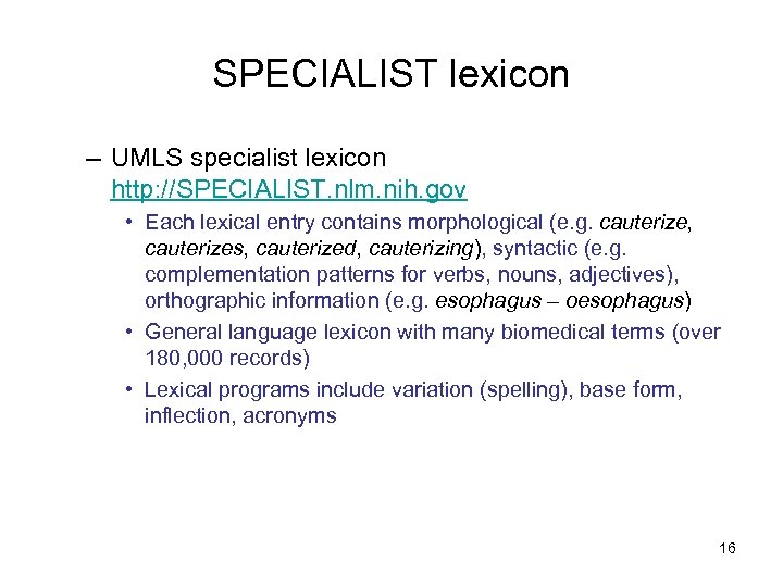 SPECIALIST lexicon – UMLS specialist lexicon http: //SPECIALIST. nlm. nih. gov • Each lexical