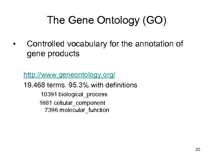 The Gene Ontology (GO) • Controlled vocabulary for the annotation of gene products http: