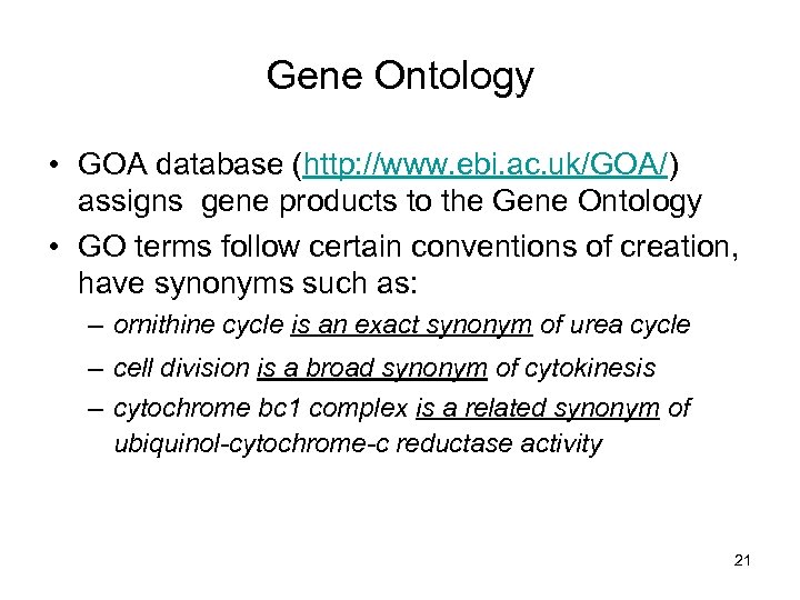 Gene Ontology • GOA database (http: //www. ebi. ac. uk/GOA/) assigns gene products to