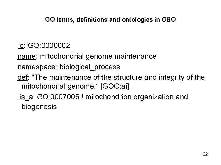 GO terms, definitions and ontologies in OBO id: GO: 0000002 name: mitochondrial genome maintenance