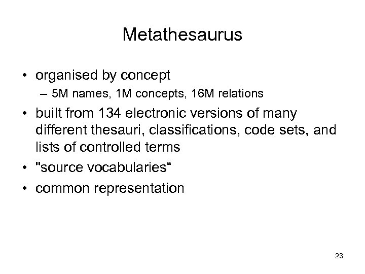 Metathesaurus • organised by concept – 5 M names, 1 M concepts, 16 M