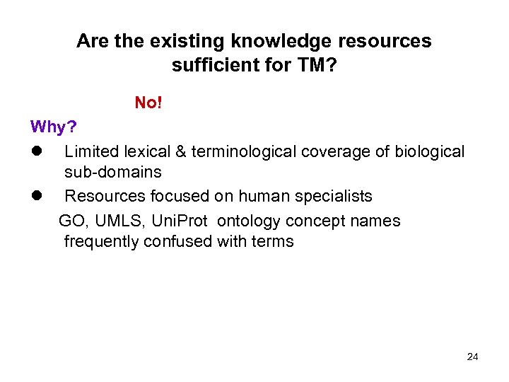 Are the existing knowledge resources sufficient for TM? No! Why? l Limited lexical &