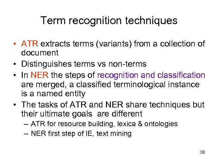 Term recognition techniques • ATR extracts terms (variants) from a collection of document •