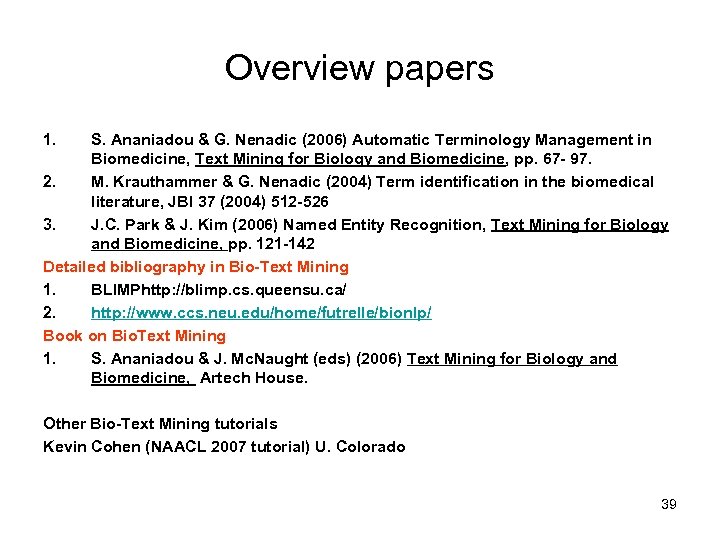 Overview papers 1. S. Ananiadou & G. Nenadic (2006) Automatic Terminology Management in Biomedicine,