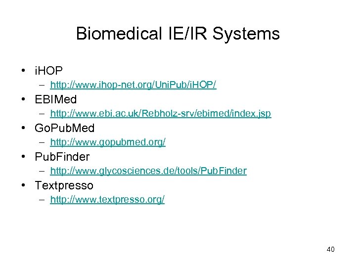 Biomedical IE/IR Systems • i. HOP – http: //www. ihop-net. org/Uni. Pub/i. HOP/ •