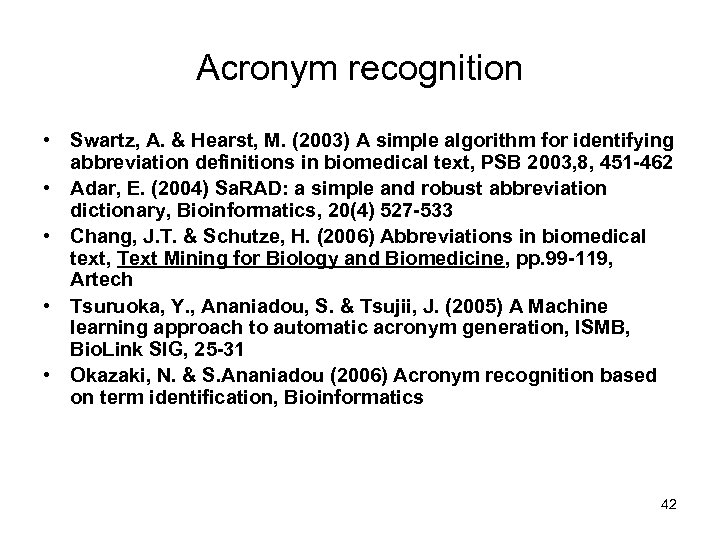 Acronym recognition • Swartz, A. & Hearst, M. (2003) A simple algorithm for identifying