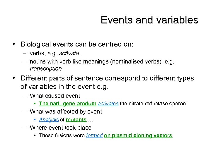 Events and variables • Biological events can be centred on: – verbs, e. g.