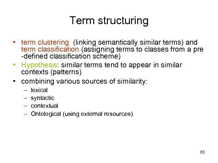 Term structuring • term clustering (linking semantically similar terms) and term classification (assigning terms