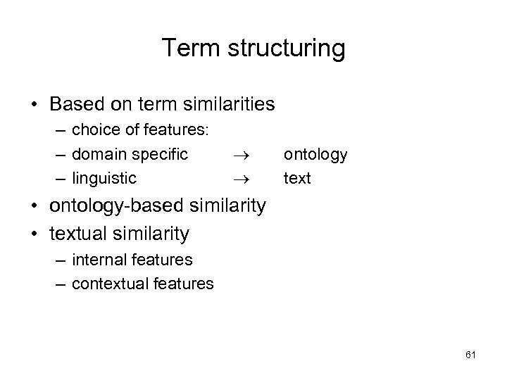 Term structuring • Based on term similarities – choice of features: – domain specific