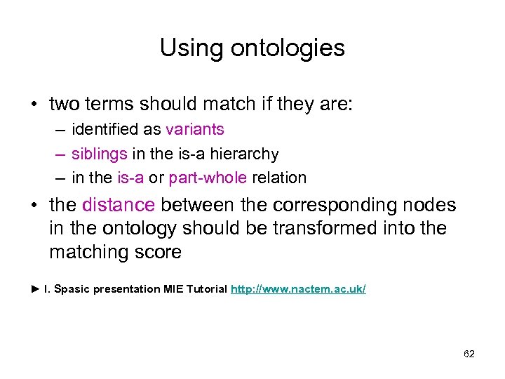 Using ontologies • two terms should match if they are: – identified as variants