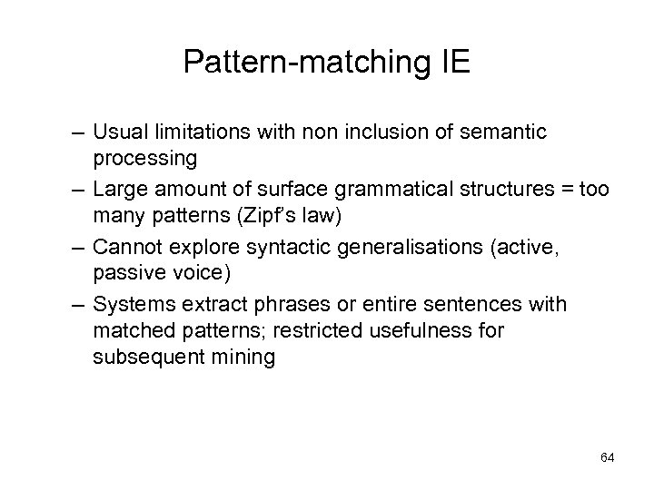 Pattern-matching IE – Usual limitations with non inclusion of semantic processing – Large amount