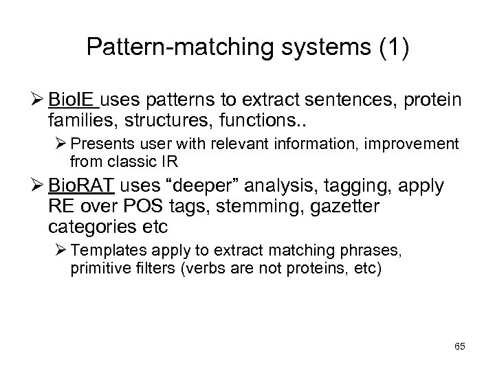 Pattern-matching systems (1) Ø Bio. IE uses patterns to extract sentences, protein families, structures,