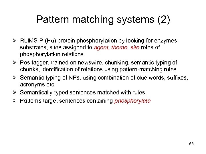 Pattern matching systems (2) Ø RLIMS-P (Hu) protein phosphorylation by looking for enzymes, substrates,