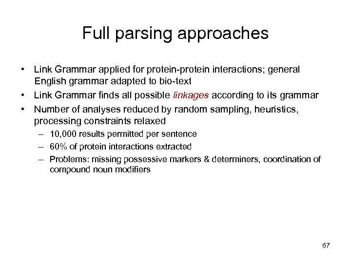 Full parsing approaches • Link Grammar applied for protein-protein interactions; general English grammar adapted