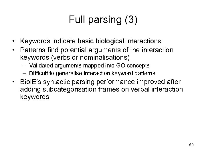 Full parsing (3) • Keywords indicate basic biological interactions • Patterns find potential arguments