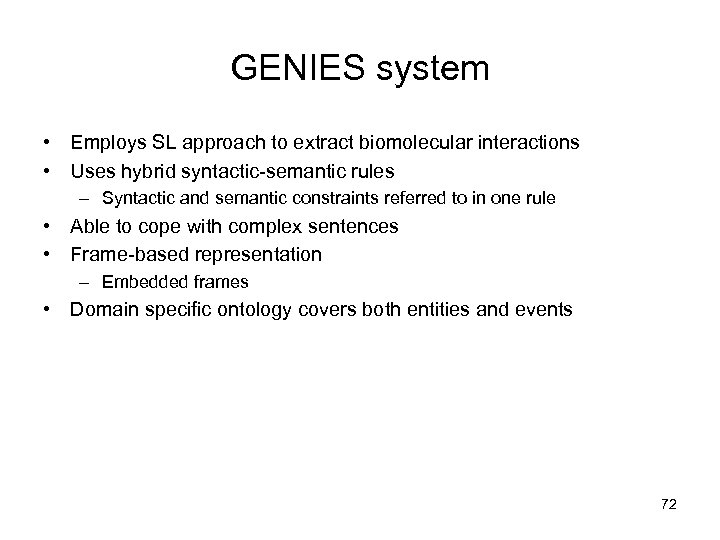 GENIES system • Employs SL approach to extract biomolecular interactions • Uses hybrid syntactic-semantic