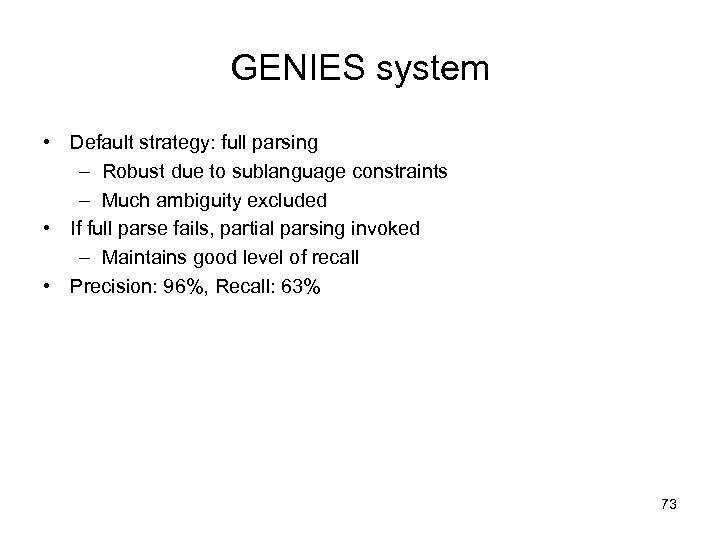 GENIES system • Default strategy: full parsing – Robust due to sublanguage constraints –