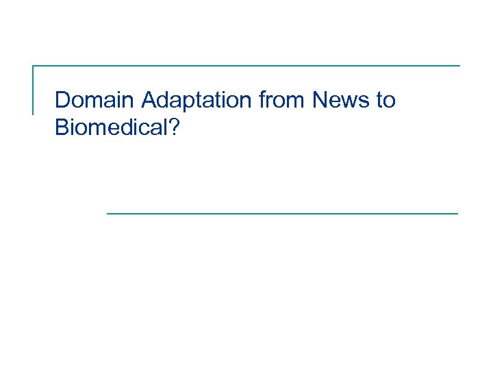 Domain Adaptation from News to Biomedical? 