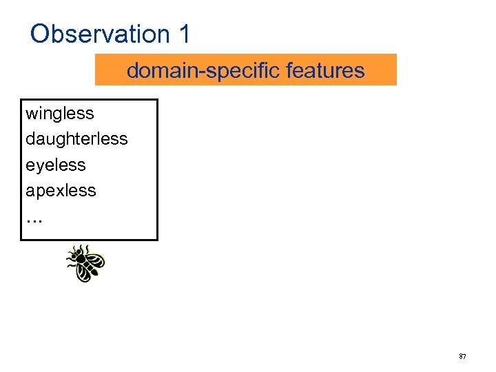 Observation 1 domain-specific features wingless daughterless eyeless apexless … 87 