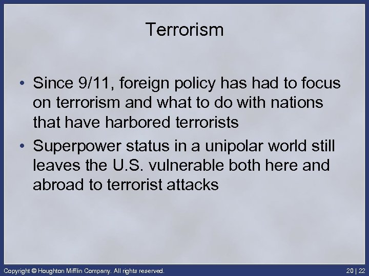 Terrorism • Since 9/11, foreign policy has had to focus on terrorism and what