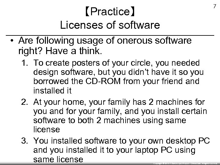 【Practice】 Licenses of software 7 • Are following usage of onerous software right? Have