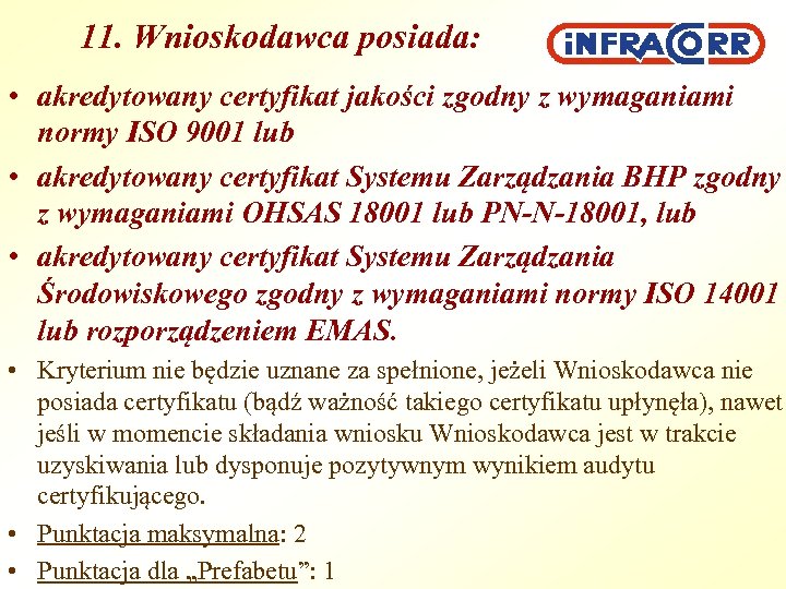 11. Wnioskodawca posiada: • akredytowany certyfikat jakości zgodny z wymaganiami normy ISO 9001 lub