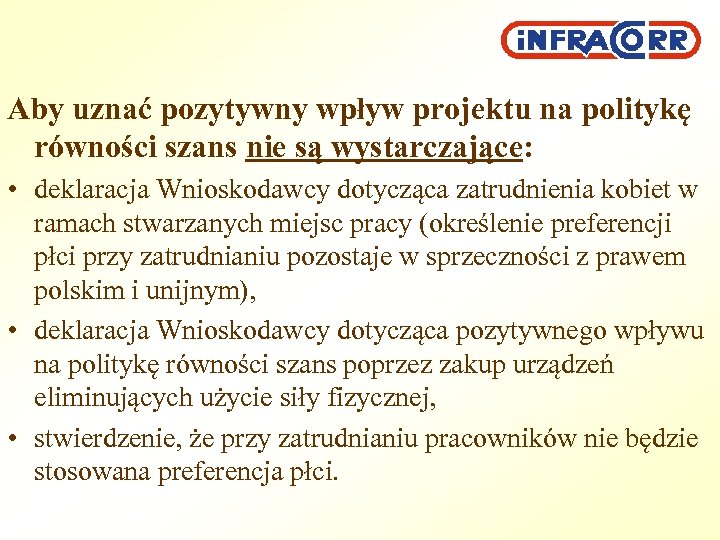 Aby uznać pozytywny wpływ projektu na politykę równości szans nie są wystarczające: • deklaracja