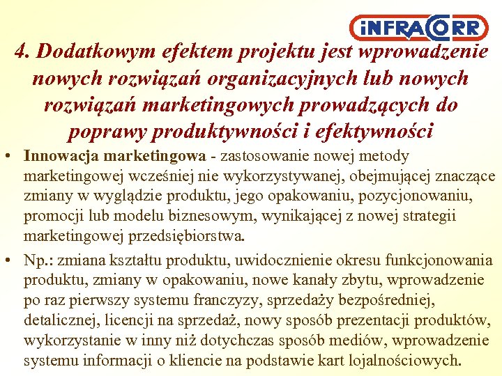4. Dodatkowym efektem projektu jest wprowadzenie nowych rozwiązań organizacyjnych lub nowych rozwiązań marketingowych prowadzących