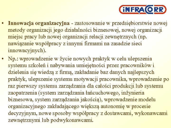  • Innowacja organizacyjna - zastosowanie w przedsiębiorstwie nowej metody organizacji jego działalności biznesowej,