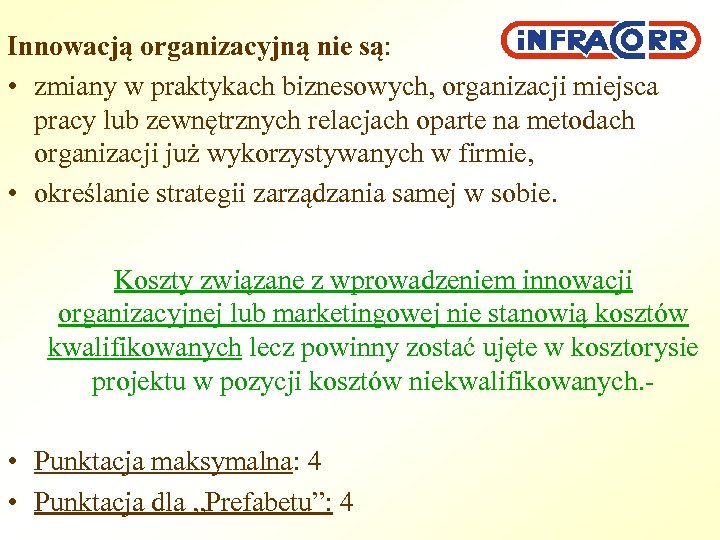 Innowacją organizacyjną nie są: • zmiany w praktykach biznesowych, organizacji miejsca pracy lub zewnętrznych
