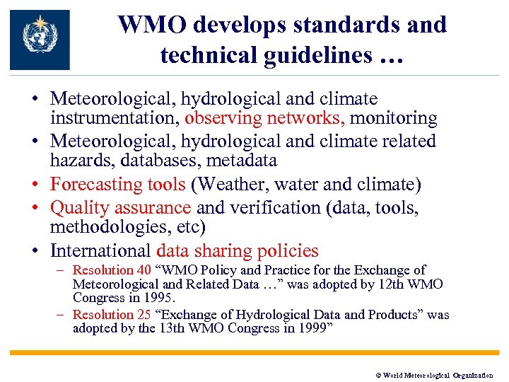 WMO develops standards and technical guidelines … • Meteorological, hydrological and climate instrumentation, observing