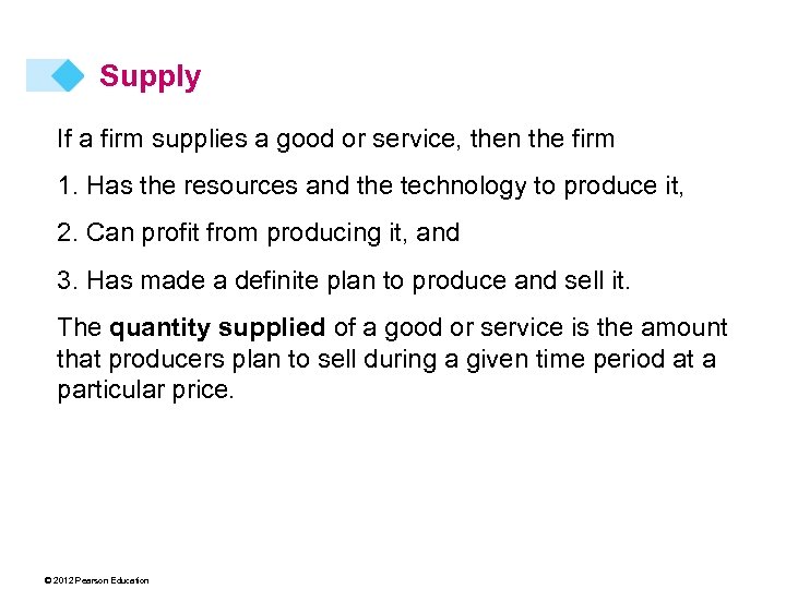 Supply If a firm supplies a good or service, then the firm 1. Has