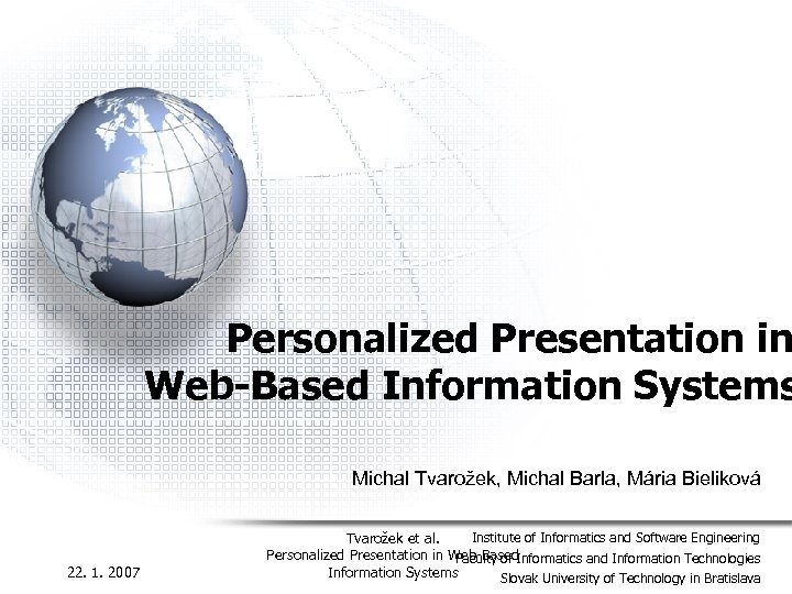 Personalized Presentation in Web-Based Information Systems Michal Tvarožek, Michal Barla, Mária Bieliková 22. 1.