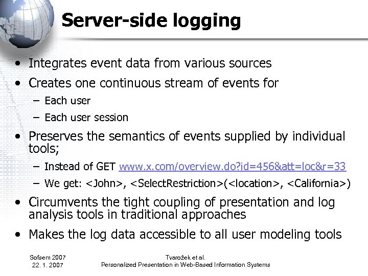 Server-side logging • Integrates event data from various sources • Creates one continuous stream