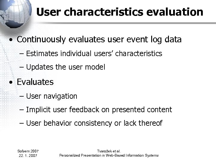 User characteristics evaluation • Continuously evaluates user event log data – Estimates individual users’