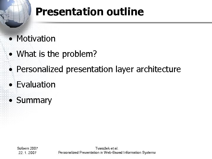 Presentation outline • Motivation • What is the problem? • Personalized presentation layer architecture