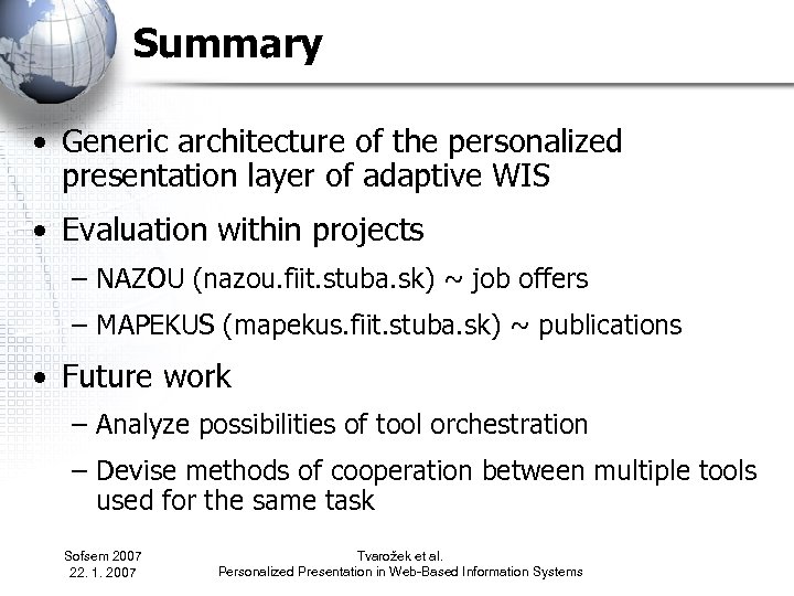 Summary • Generic architecture of the personalized presentation layer of adaptive WIS • Evaluation