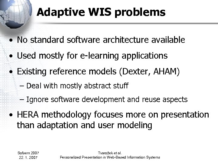 Adaptive WIS problems • No standard software architecture available • Used mostly for e-learning