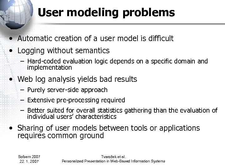 User modeling problems • Automatic creation of a user model is difficult • Logging