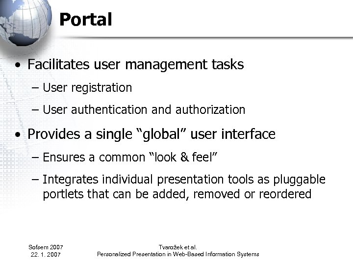 Portal • Facilitates user management tasks – User registration – User authentication and authorization