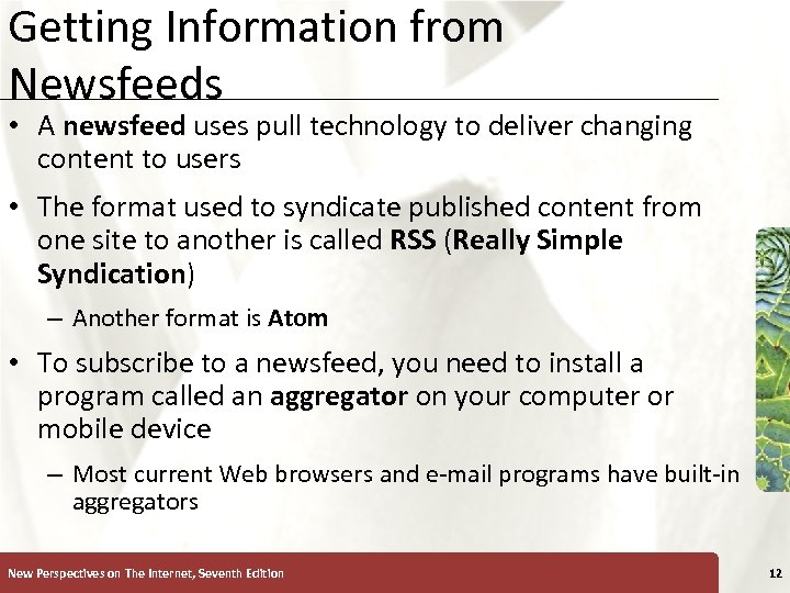Getting Information from Newsfeeds XP • A newsfeed uses pull technology to deliver changing