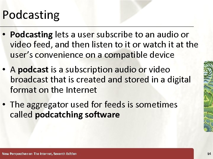 Podcasting XP • Podcasting lets a user subscribe to an audio or video feed,