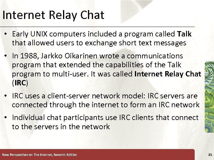 Internet Relay Chat XP • Early UNIX computers included a program called Talk that