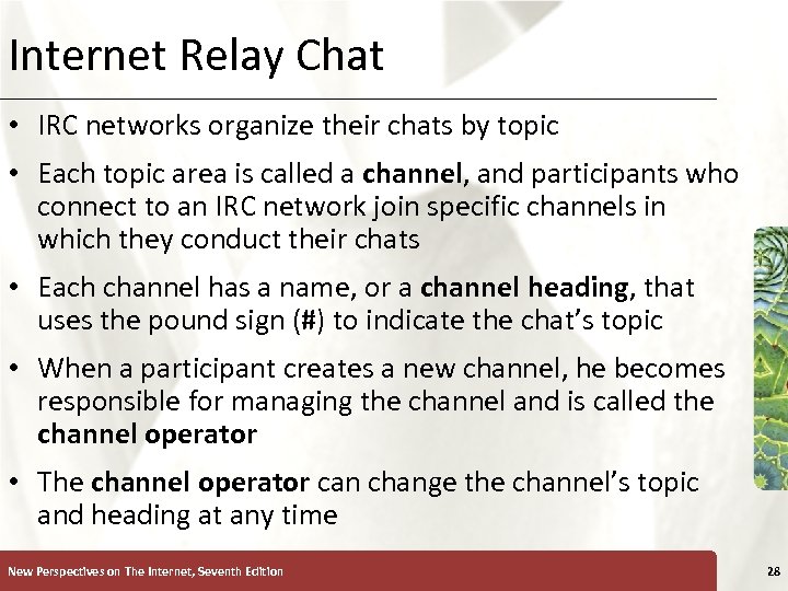 Internet Relay Chat XP • IRC networks organize their chats by topic • Each