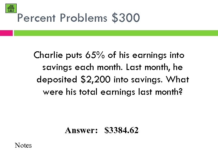 Percent Problems $300 Charlie puts 65% of his earnings into savings each month. Last