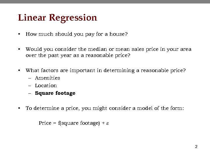 Linear Regression • How much should you pay for a house? • Would you